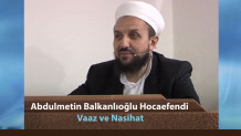 Abdulmetin Balkanlıoğlu Hocaefendi – Vaaz ve Nasihat